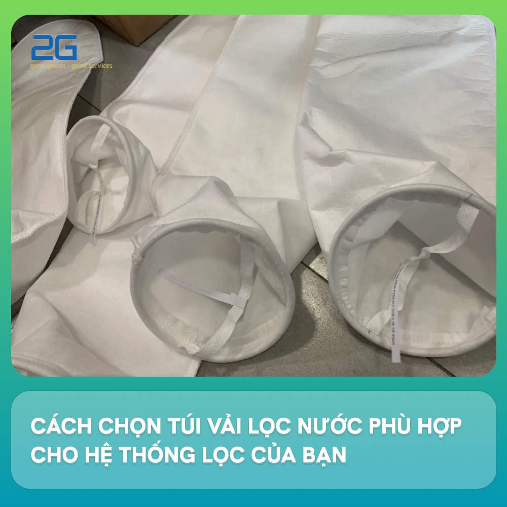 Cách chọn túi vải lọc nước phù hợp cho hệ thống lọc của bạn