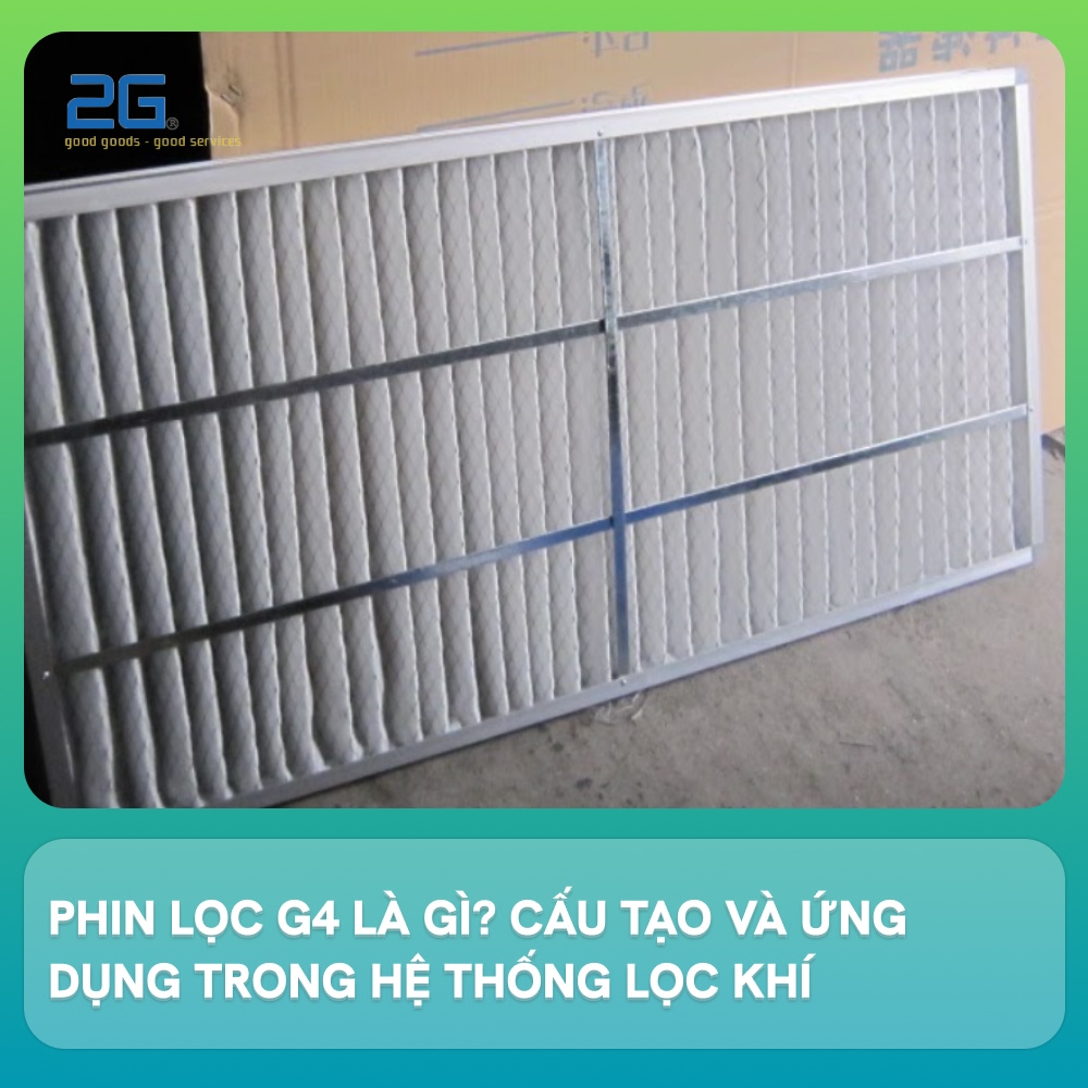 Phin lọc G4 là gì Cấu tạo và ứng dụng trong hệ thống lọc khí