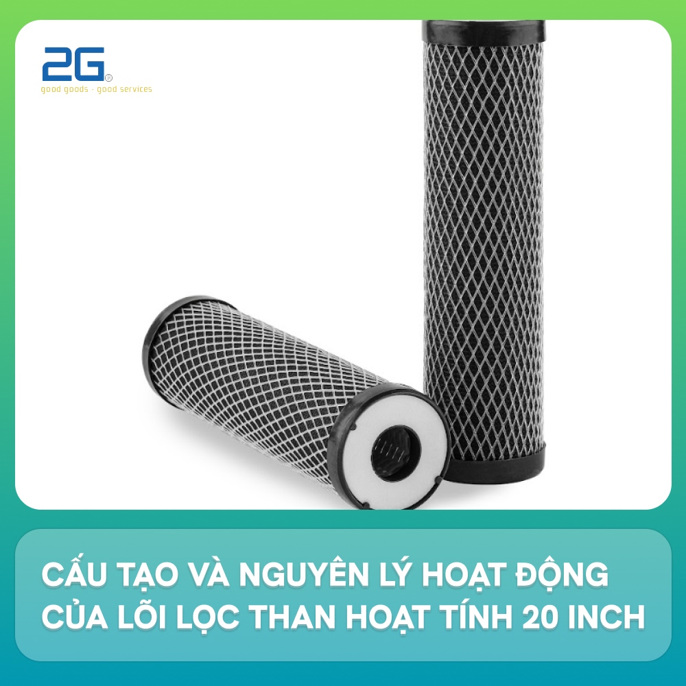 Cấu tạo và nguyên lý hoạt động của lõi lọc than hoạt tính 20 inch