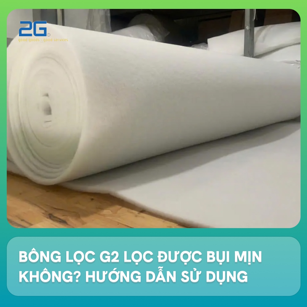Bông lọc G2 lọc được bụi mịn không? Hướng dẫn sử dụng