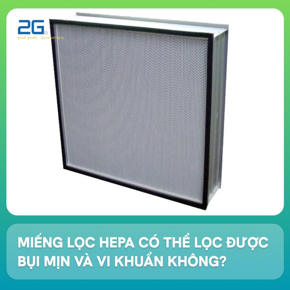 Miếng lọc HEPA có thể lọc được bụi mịn và vi khuẩn không?