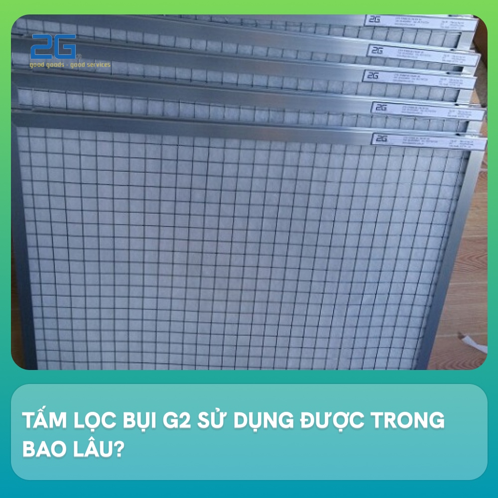 Tấm lọc bụi G2 sử dụng được trong bao lâu