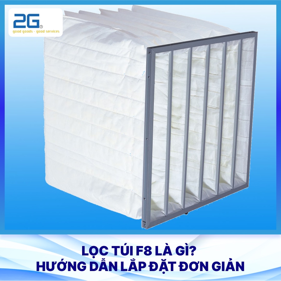 Lọc túi F8 là gì? Hướng dẫn lắp đặt đơn giản