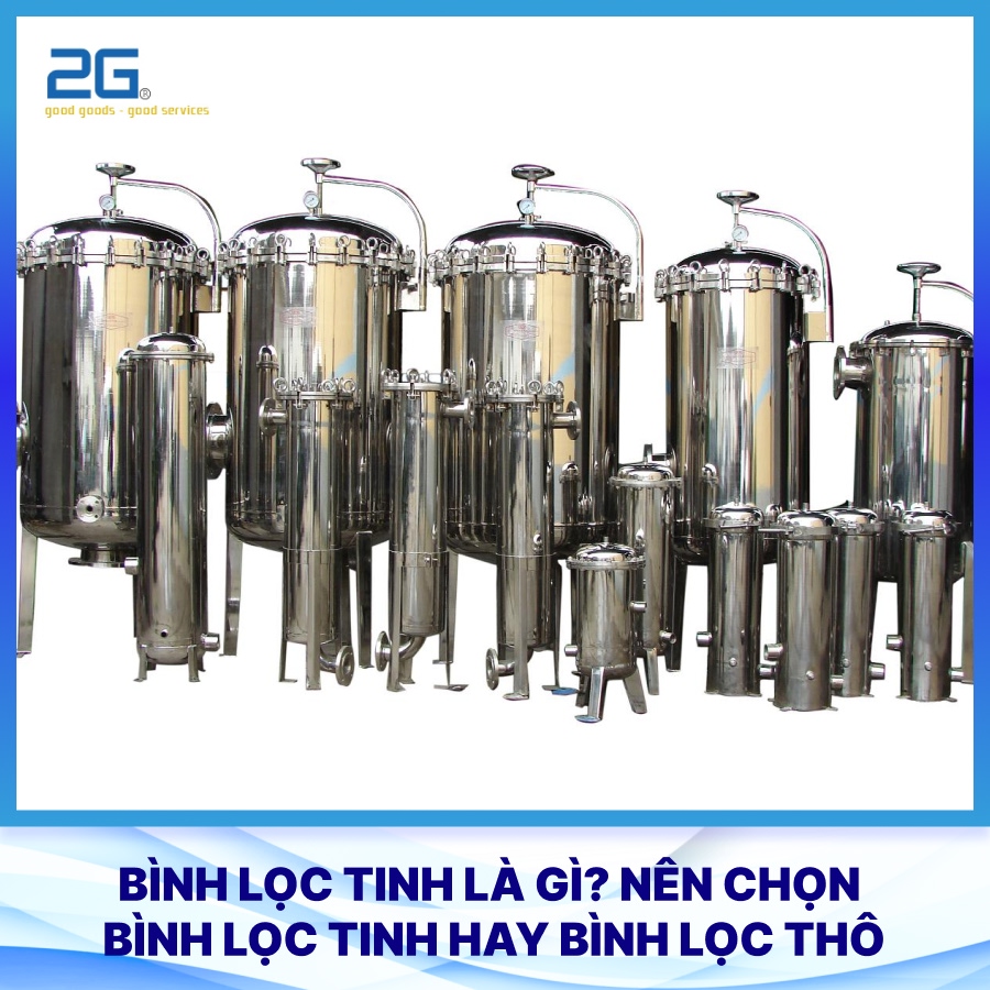 Bình lọc tinh là gì? Nên chọn bình lọc tinh hay bình lọc thô