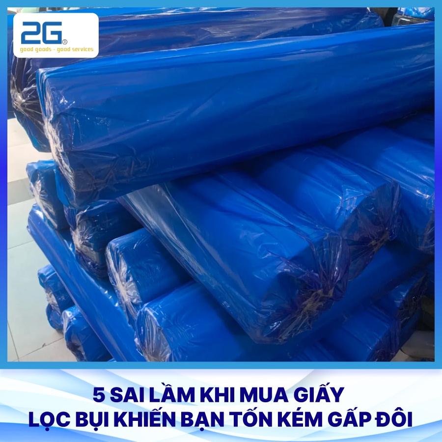 5 sai lầm khi mua giấy lọc bụi khiến bạn tốn kém gấp đôi