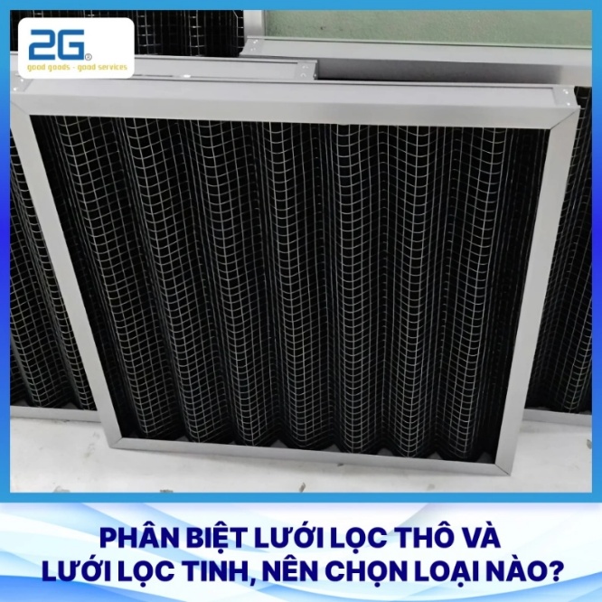 Phân biệt lưới lọc thô và lưới lọc tinh, nên chọn loại nào?