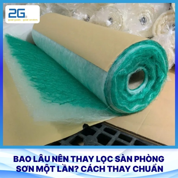 Bao lâu nên thay lọc sàn phòng sơn một lần? Cách thay chuẩn