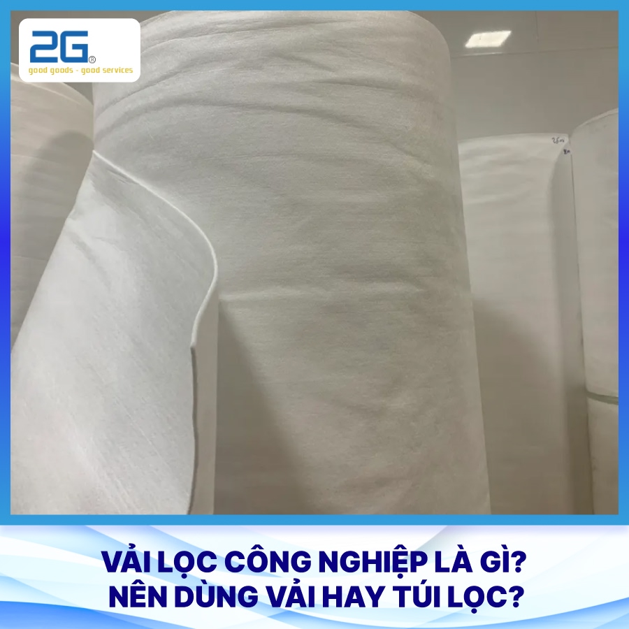 Vải lọc công nghiệp là gì? Nên dùng vải hay túi lọc?