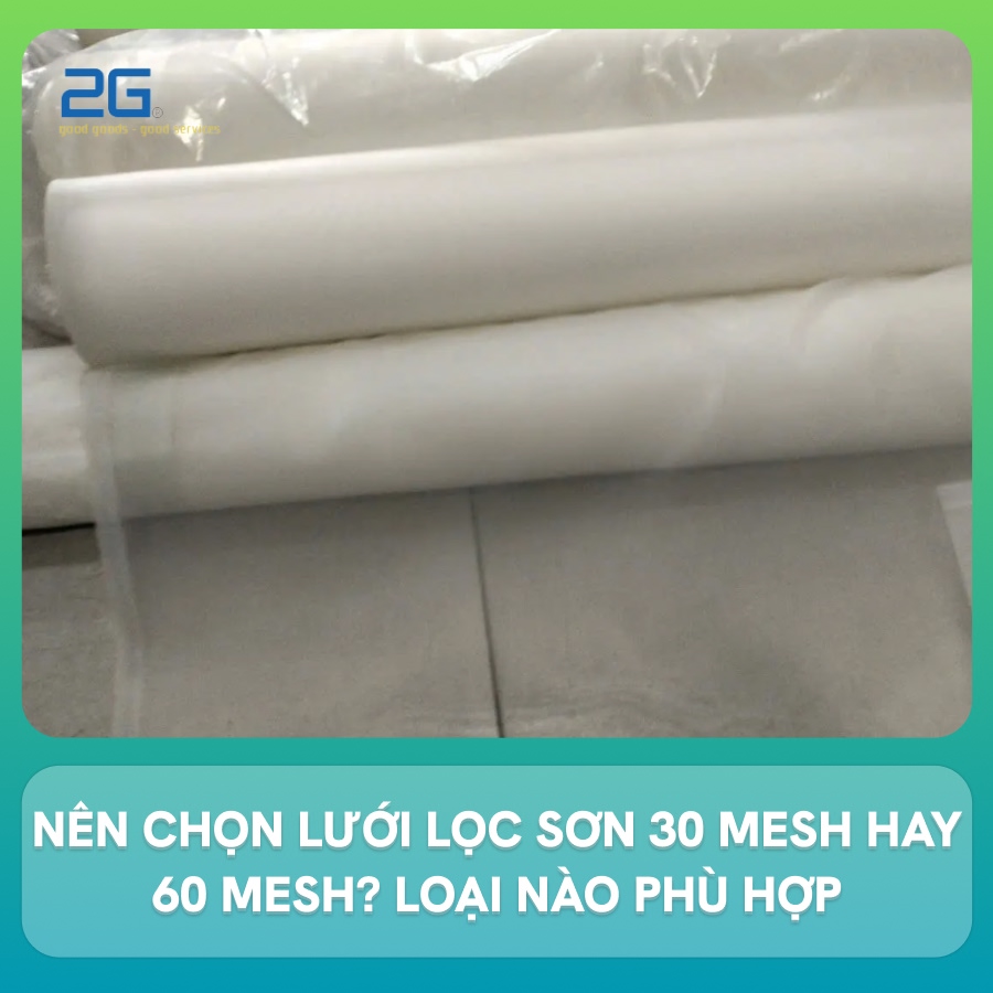 Nên chọn lưới lọc sơn 30 mesh hay 60 mesh? Loại nào phù hợp