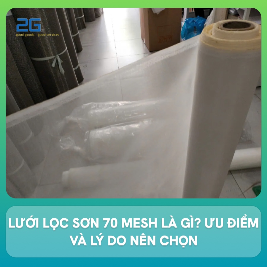 Lưới lọc sơn 70 mesh là gì? Ưu điểm và lý do nên chọn