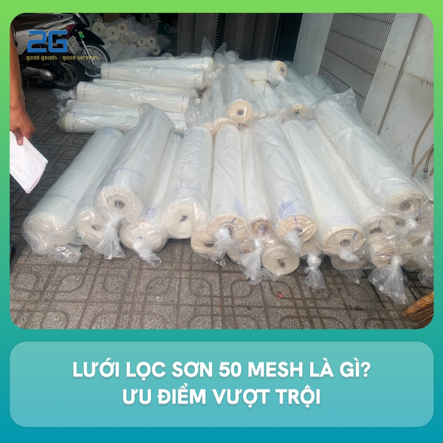Lưới lọc sơn 50 mesh là gì? Ưu điểm vượt trội